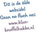 Dit is de âlde webside! Gean no fluch nei: www.klun-knoffelhakke.nl